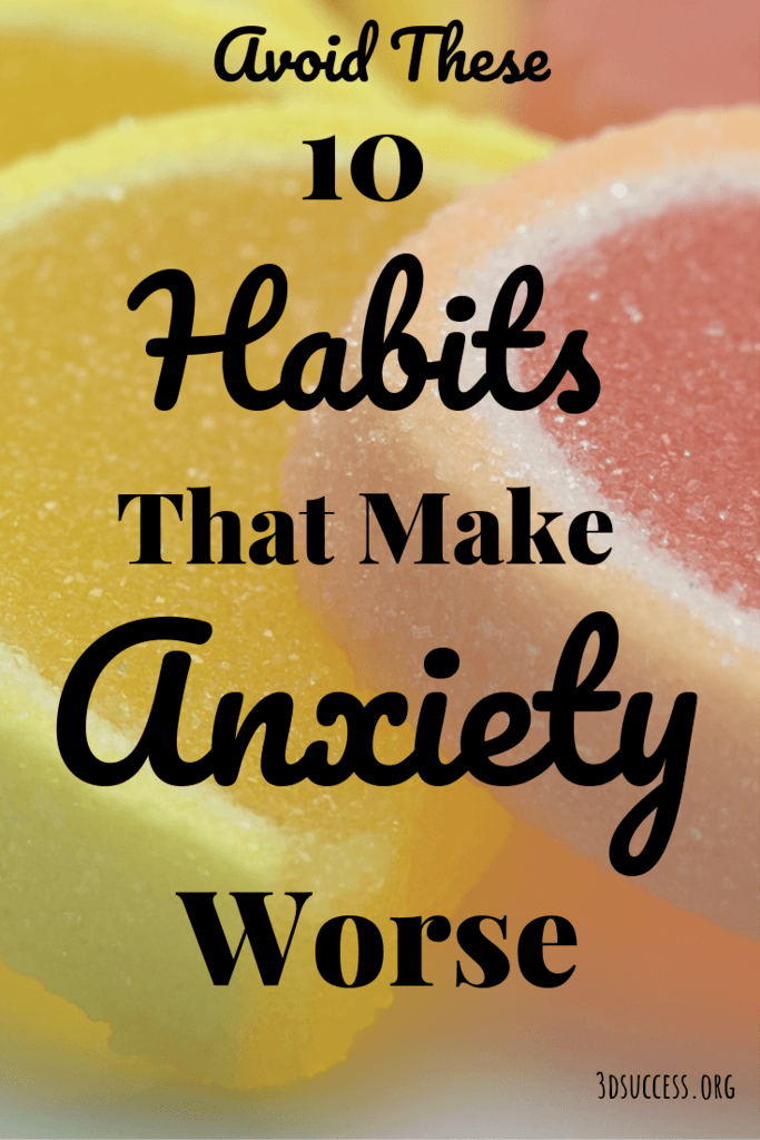 Warning: Avoid These Top 10 Habits That Make Anxiety Worse - 3D Success