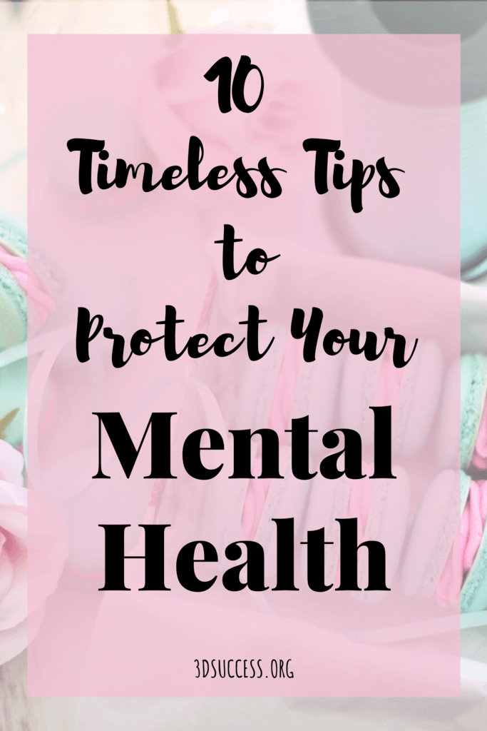 10 Timeless Tips To Protect Your Mental Health - 3D Success